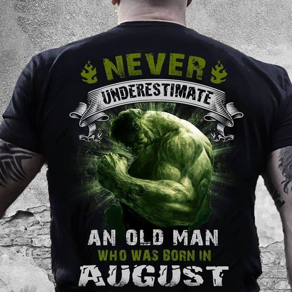 

never underestimate an old man who was born in august t-shirt
