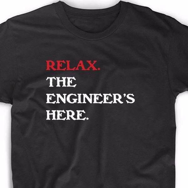 

2019 summer style fashion relax the engineer's here t shirt funny geek math nerd engineering robotics tee tee shirt