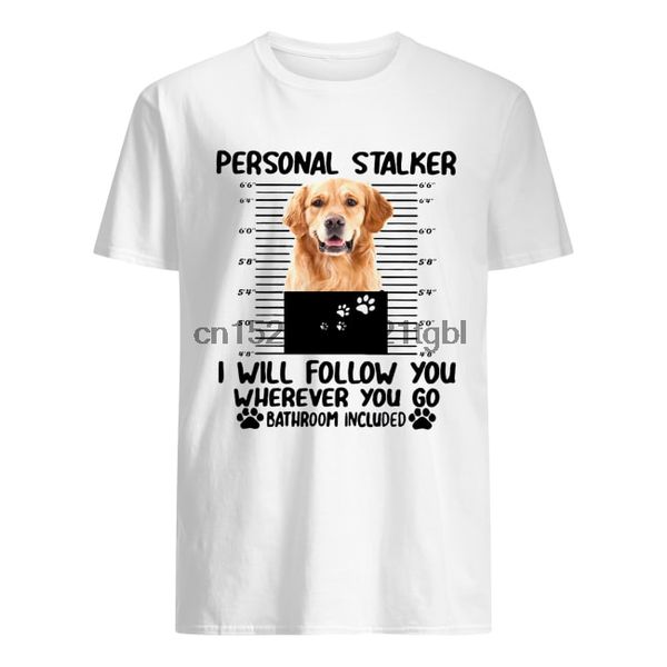 

golden retriever personal stalker i will follow you shirt