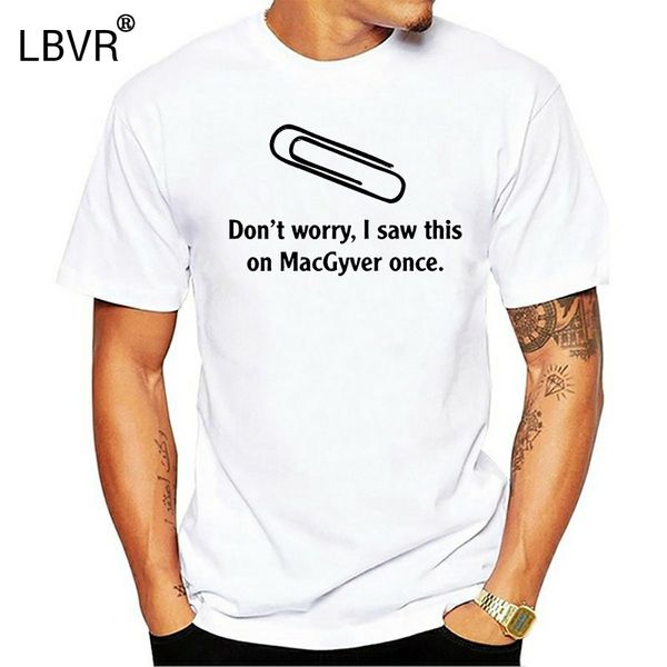 

men t shirt don't worry i saw this on macgyver once tee shirt plus size funny t-shirt novelty tshirt women