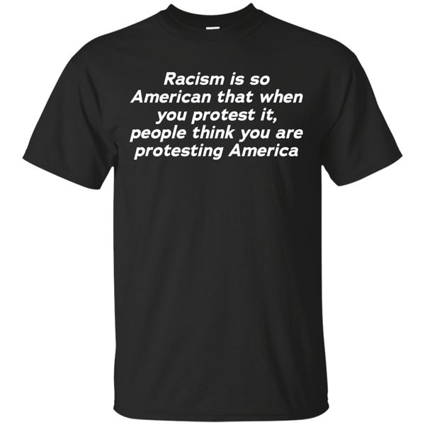 

racism is so american t-shirt size m-3xl popular tagless tee shirt