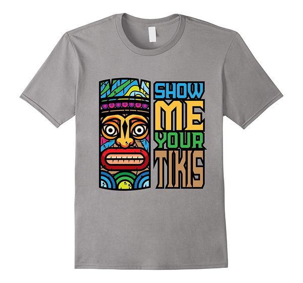 

2019 fashion men t shirt show me your tikis funny luau party t shirt