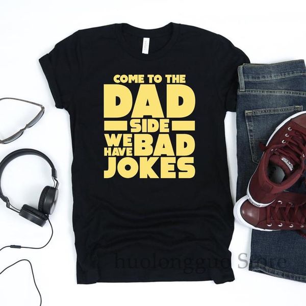 

come to the dad side we have bad jokes shirt funny father's day gifts ideas papa tshirt cool men daddy grandpa birthday meme tee
