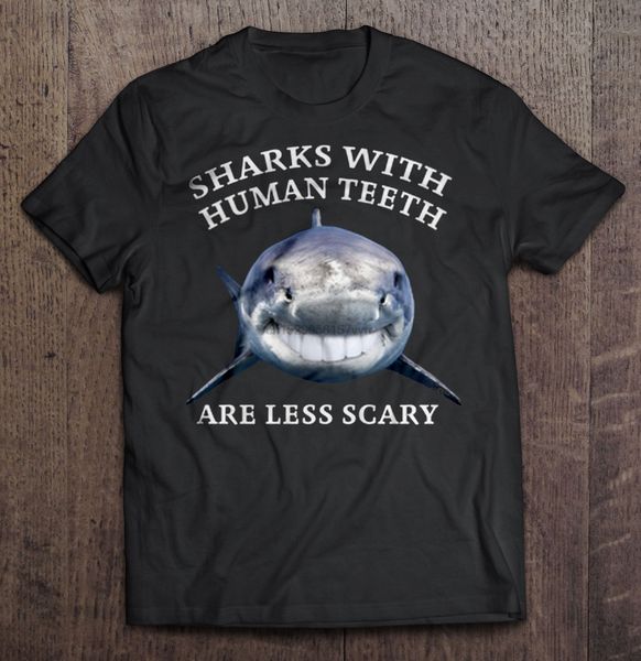 

men t shirt sharks with human teeth are less scary women t-shirt