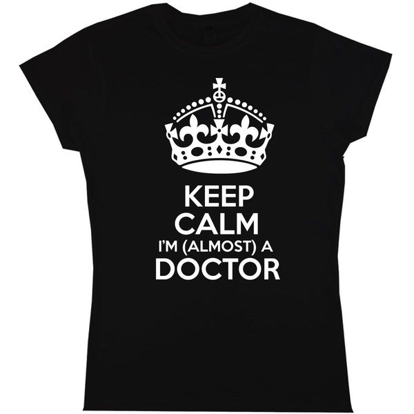 

keep calm i'm almost a doctor womens t shirt ladies funny birthday gift print t shirt mens short sleeve tshirt homme