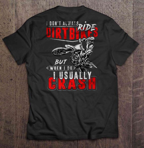 

i dont always ride dirt bikes but when i do i usually crash back version2 tshirts