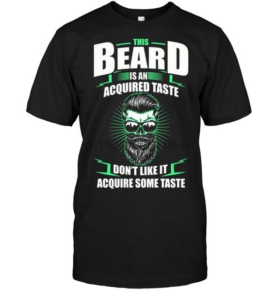 

this beard is an acquired taste dont like it acquire some taste t-shirt