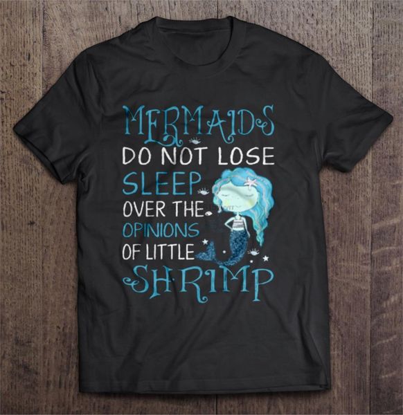 

men t shirt mermaids do not lose sleep over the opinions of little shrimp women t-shirt
