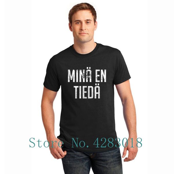 

mina en tieda finnish teacher i don't know tshirt o neck regular men t shirt sunlight hombre cotton slogan high quality