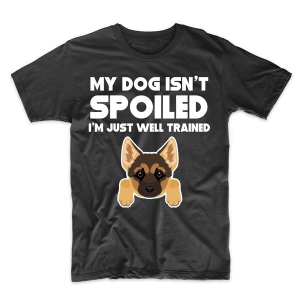 

german shepherd t - shirt - my dog isn't spoiled i'm just well trained loose plus size  tee shirt