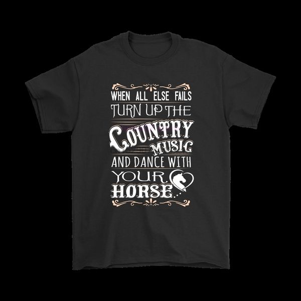 

when all else fails country music and dance with your horse shirts