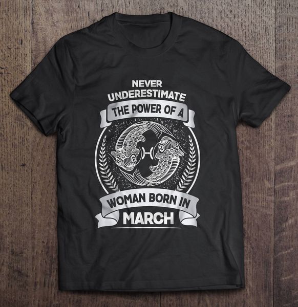 

мужчины смешной футболка мода тенниски никогда недооценивает силу женщины родилась в марте рыба версии женщин футболки