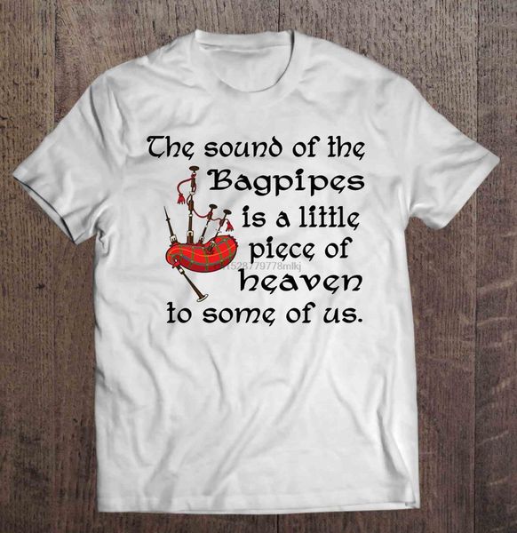 

the sound of the bagpipes is a little piece of heaven to some of us tshirts
