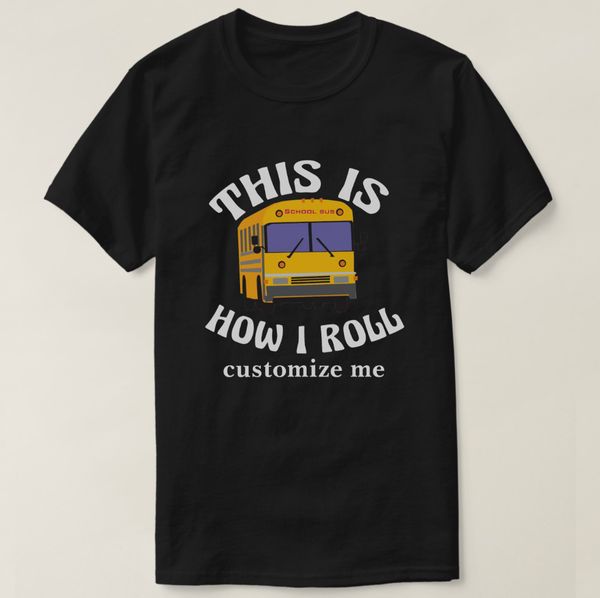 

2019 отпечатано мужчины футболка с коротким рукавом хлопок смешной school bus driver это как ролл t-shirt женщины тенниска
