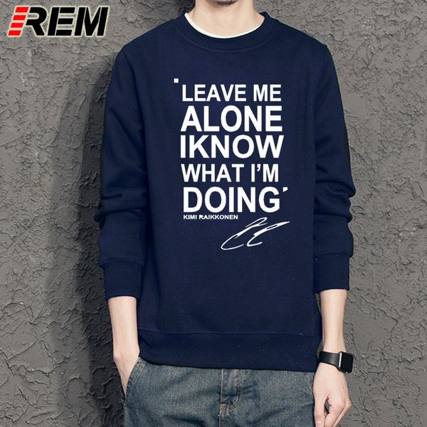 

rem leave me alone i know what i am doing kimi raikkonen hoodies cotton men sweatshirts new diy style