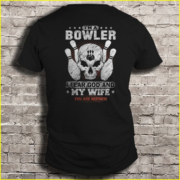 

men t shirt i'm a bowler i fear god and my wife you are neither women t-shirt