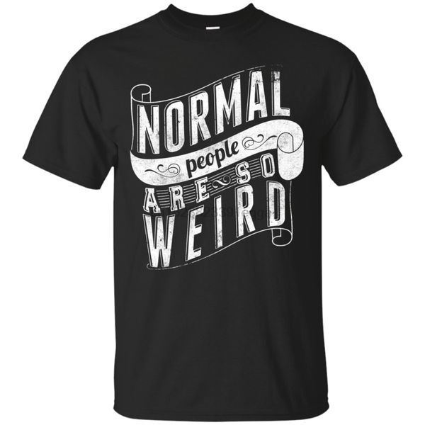 

normal people are so weird t-shirt not normal quote brand t-shirt men fashion round neck selling cotton t-shirt