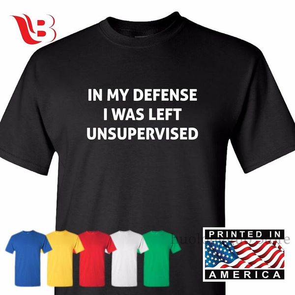 

in my defense i was left unsupervised t-shirt - rude sarcastic funny gift 100% cotton men t shirt women tee