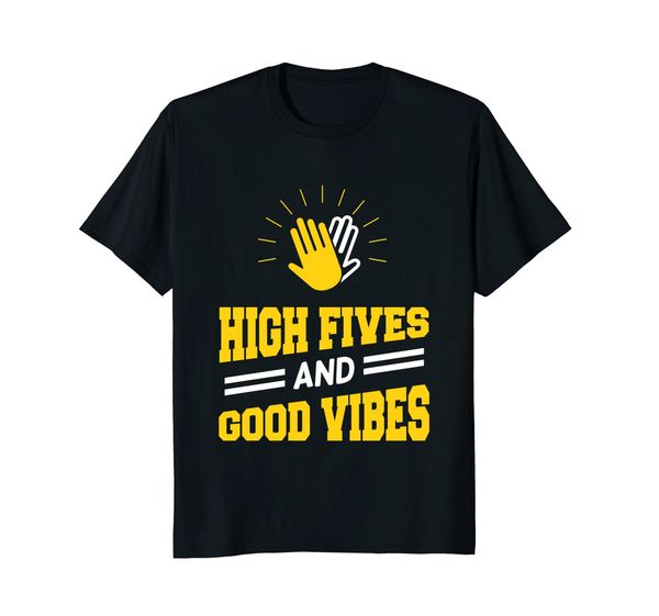 

2019 new summer cool tee shirt funny high fives and good vibes t-shirt meme gift idea cotton t-shirt