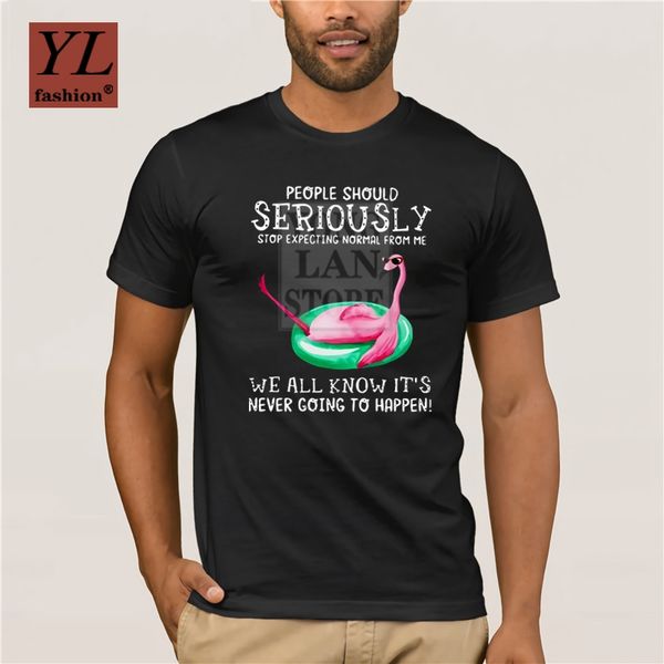 

fashion t shirt 100% cotton flamingo people should seriously sexpecting normal from me we all know shirt summer casual tees