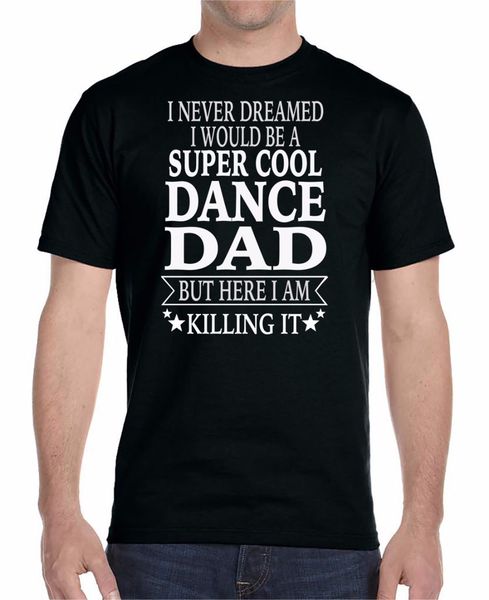 

2020 letter print short sleeve t shirt men i never dreamed i'd be a super cool dance dad t shirt design