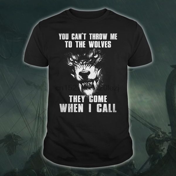 

you cant throw me to the wolves they come when i call t-shirt(1