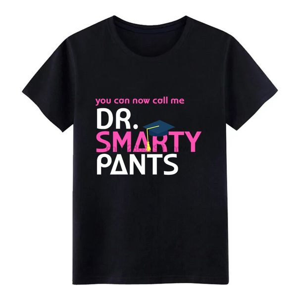 

men dr. smarty pants phd doctoral student medical student t shirt customize cotton size s-3xl original graphic casual shirt