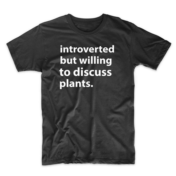 

introverted but willing to discuss plants funny t shirt more size and colors