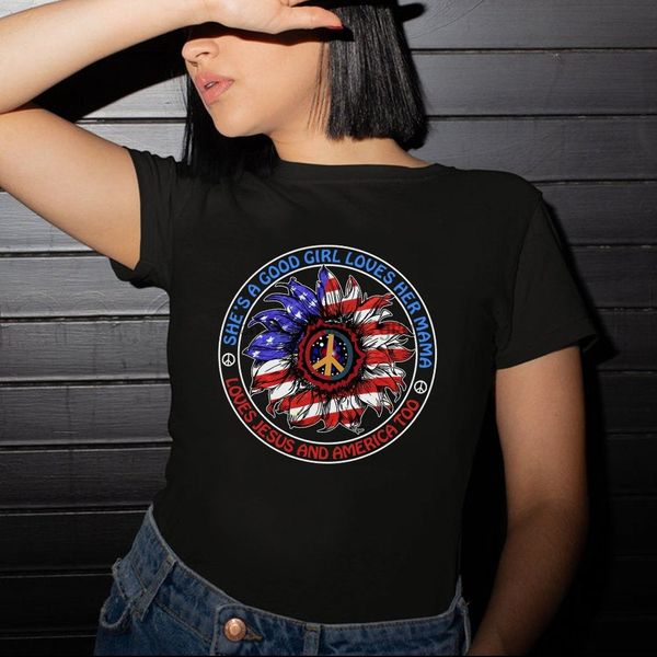 

she is a good girl loves her mama loves jesus and america too t shirt
