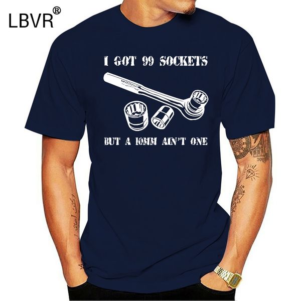 

99 sockets new mens i got but a 10mm aint one funny mechanic t-shirt