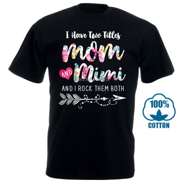 

i have two titles mom and mimi and i rock them both t shirt black men cotton