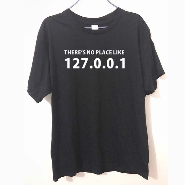 

new there's no place like 127.0.0.1 funny t shirt white tee camisetas t-shirt cotton comfortable & soft classic mens