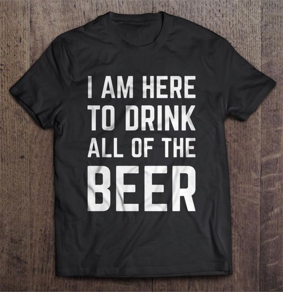 

men t shirt i am here to drink all of the beer women t-shirt
