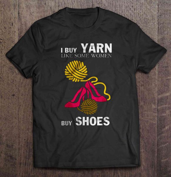 

men t shirt i buy yarn like some women buy shoes women t-shirt