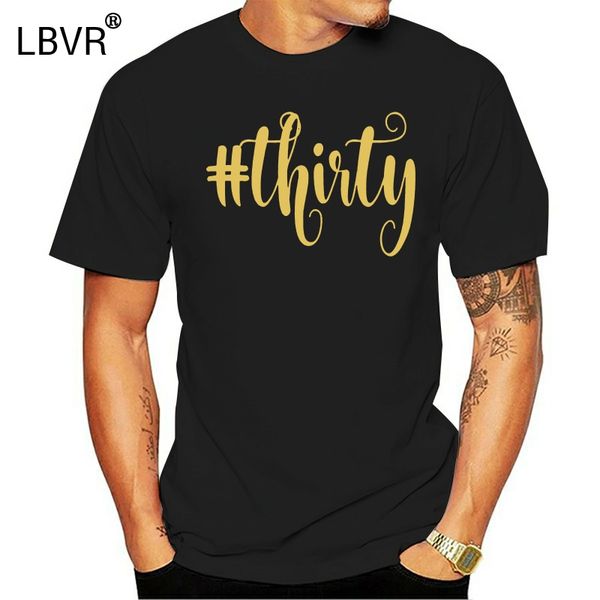

2019 fashion short sleeve black t shirt 30th birthday shirt gift gold girly hashtag thirty 30 e