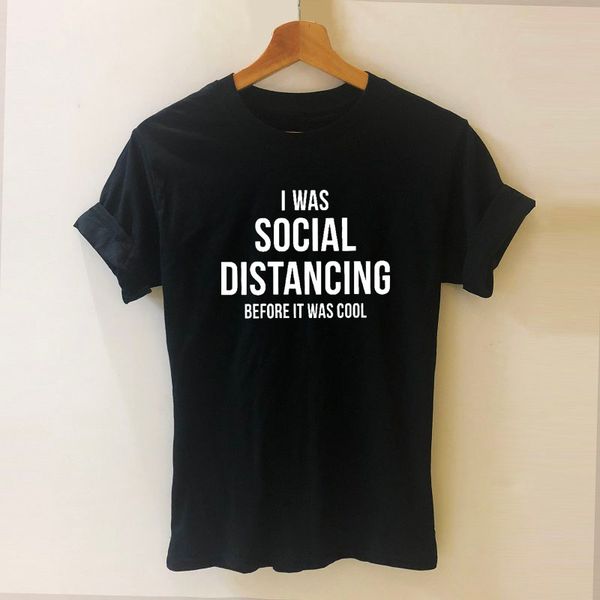 

i was social distancing before it was cool graphic logo t shirt short sleeve o-neck cotton t-shirt girls tee woman clothing