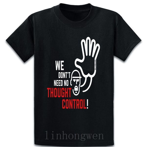 

we dontt need no thought control brainwash t shirt size over size s-5xl cool famous novelty short sleeve comical print