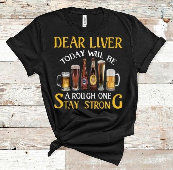 

dear liver today will be a rough one stay strong shirt