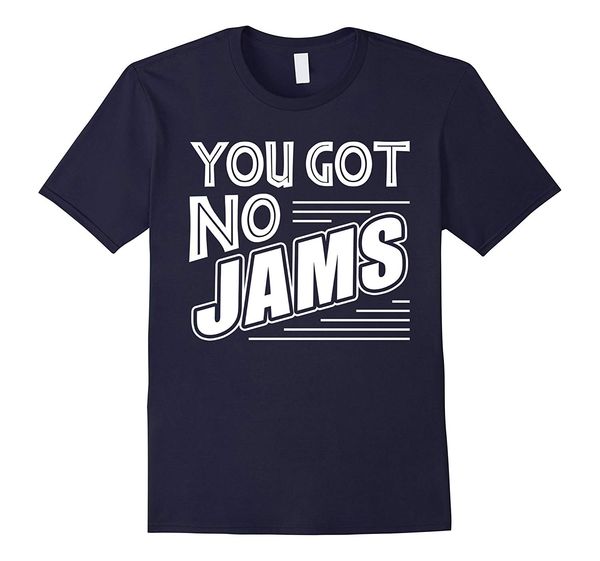 

2019 fashion men t shirt you got no jams t shirt 100% cotton
