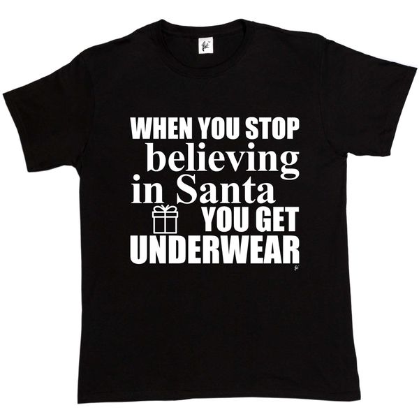 

2019 men fashion when you sbelieving in santa you get underwear funny christmas mens t-shirt tee shirt