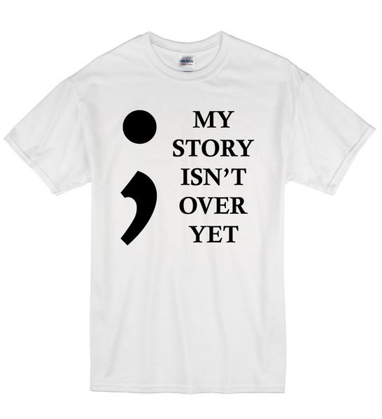 

2019 summer fashion casual men o-neck t shirt my story isn't over yet depression semi colon awareness t shirt tshirt mens wome