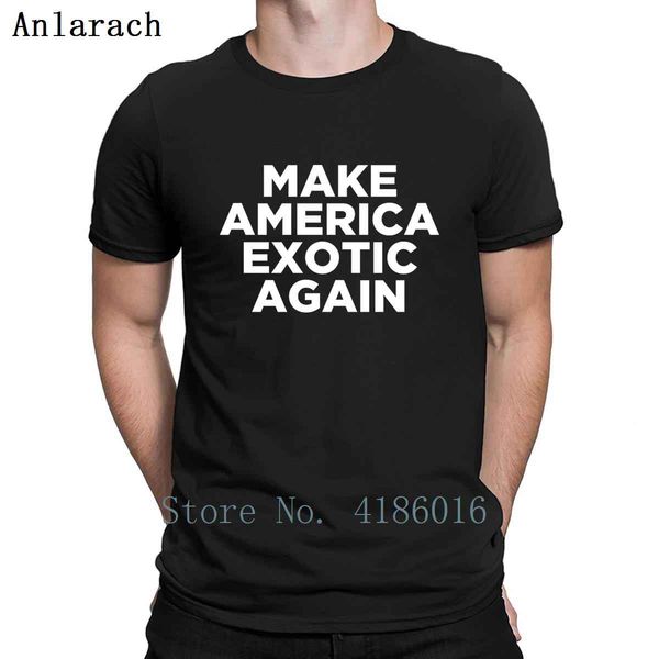 

make america exotic again t shirt euro size s-5xl breathable spring autumn character unique gift standard short sleeve shirt