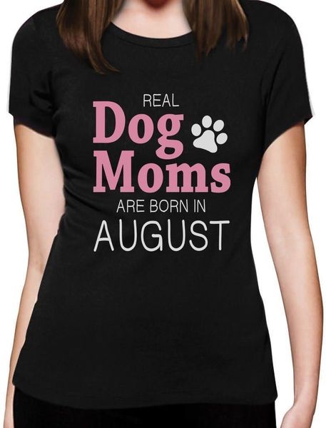 

2020 fashion real dog moms are born in august birthday gift for dog moms women t-shirttee shirt