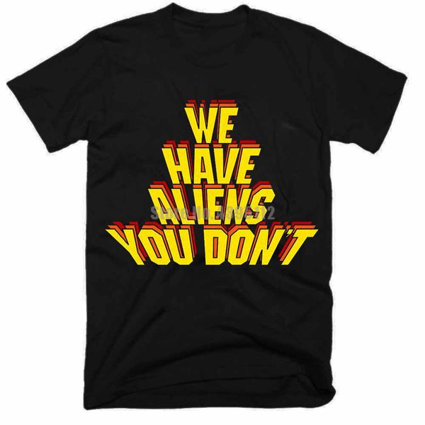 

we have aliens you don't mens t-shirts men streetwear 2019 tshirts 3d print t shirt 100% cotton tee shirt men