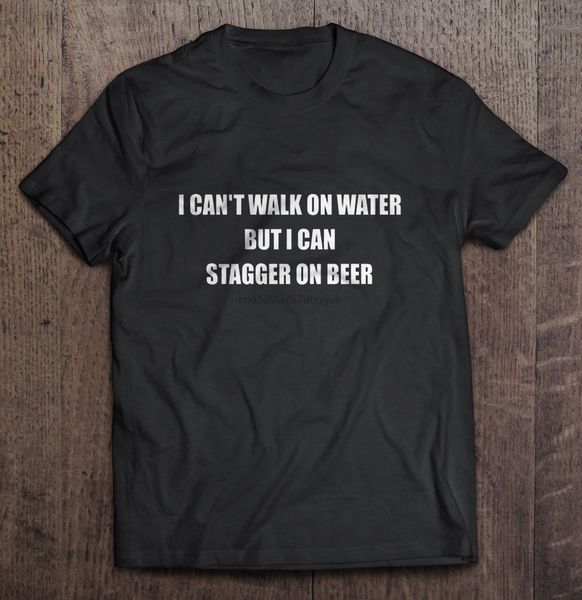

men t shirt i can't walk on water but i can stagger on beer women t-shirt
