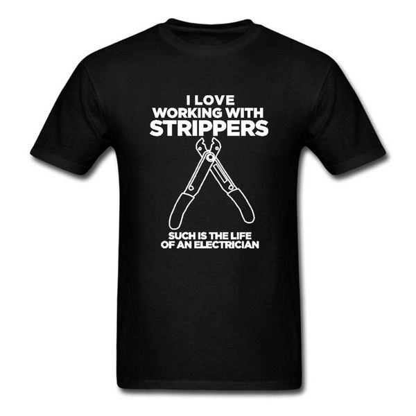 

i love working with strippers funny electrician men birthday 2019 fashion round neck clothes casual tees shirt