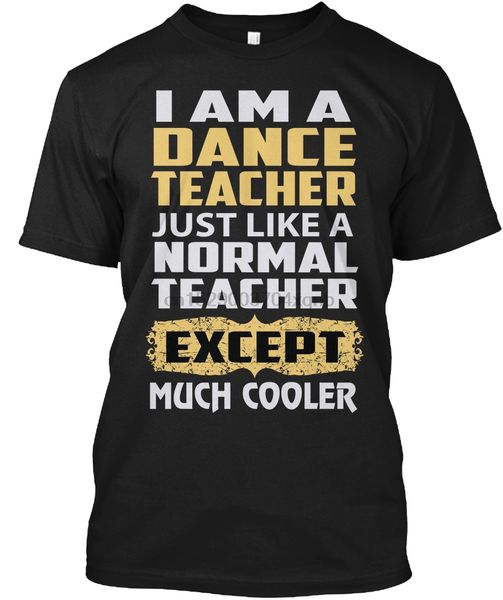 

men t shirt dance teacher except much cooler t-shirt women tshirt
