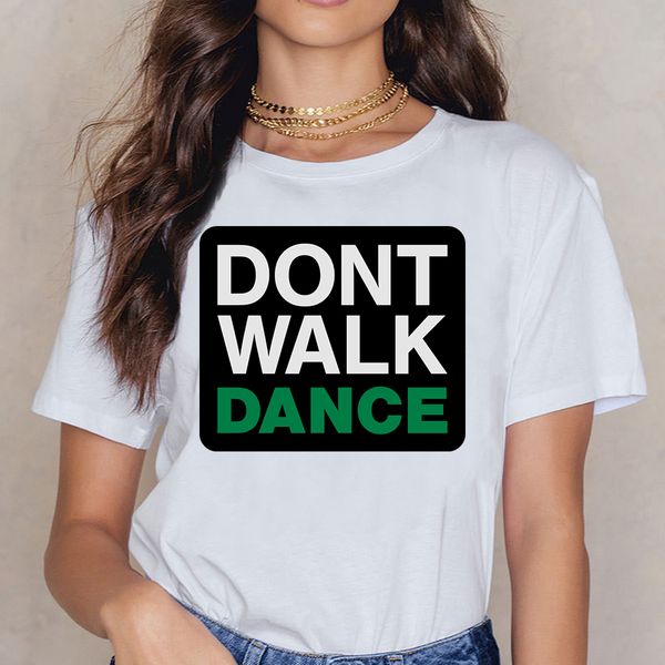 

t shirt women dont walk dance fit inscriptions cotton female shirt