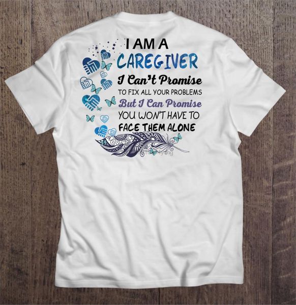 

men funny t shirt fashion tshirt i am a caregiver i can not promise to fix all your problems white back version women t-shirt