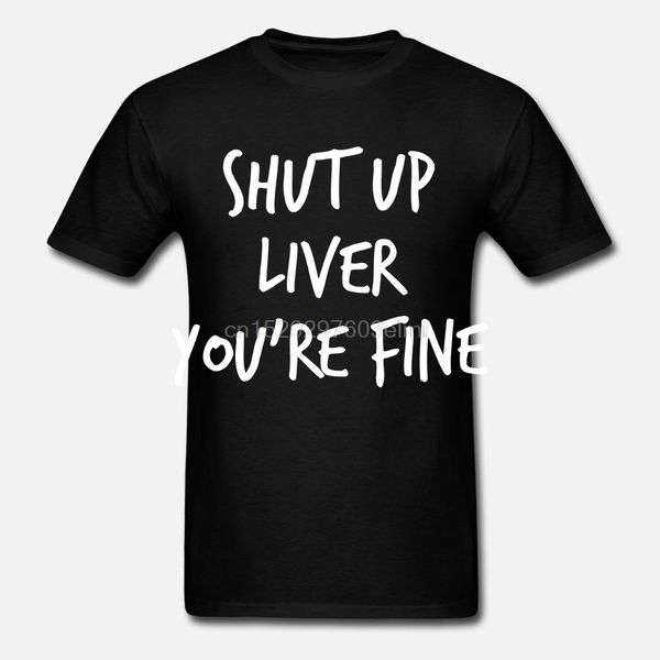 

fashion mens shut up liver youre fine funny t-shirt black